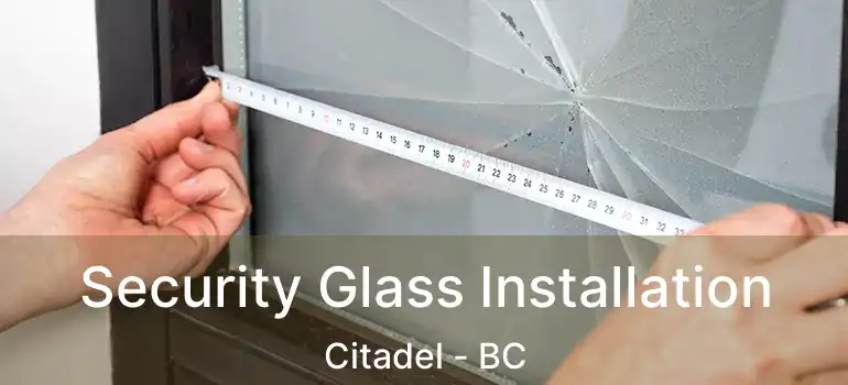  Security Glass Installation Citadel - BC