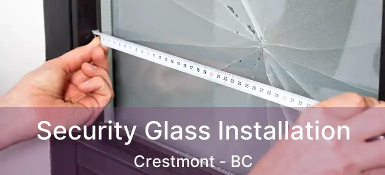  Security Glass Installation Crestmont - BC