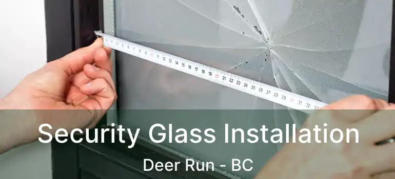  Security Glass Installation Deer Run - BC