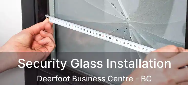  Security Glass Installation Deerfoot Business Centre - BC