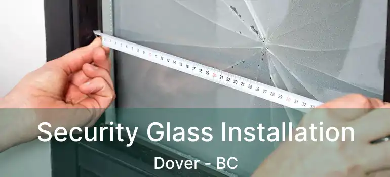  Security Glass Installation Dover - BC