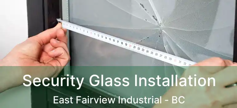  Security Glass Installation East Fairview Industrial - BC