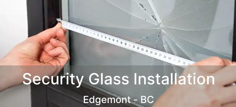  Security Glass Installation Edgemont - BC