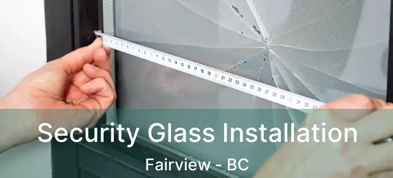  Security Glass Installation Fairview - BC