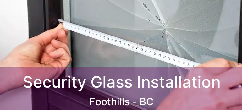  Security Glass Installation Foothills - BC