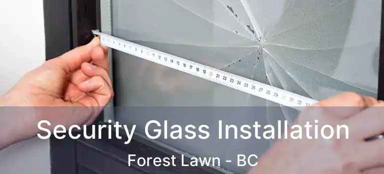  Security Glass Installation Forest Lawn - BC