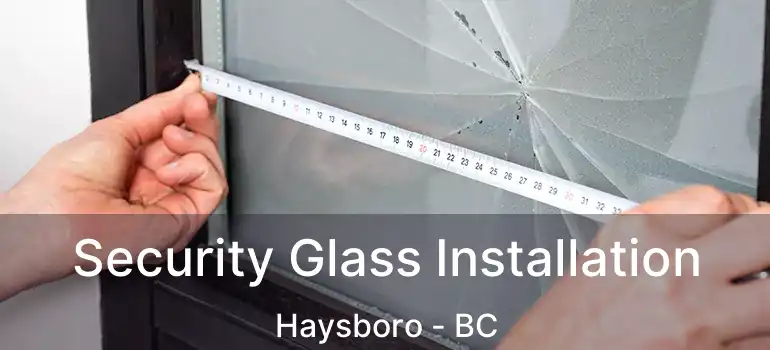  Security Glass Installation Haysboro - BC