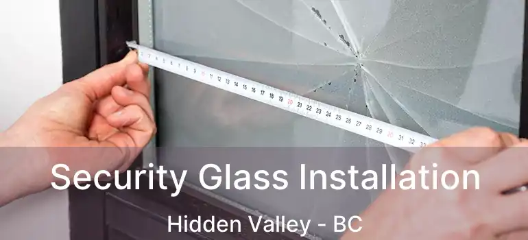  Security Glass Installation Hidden Valley - BC
