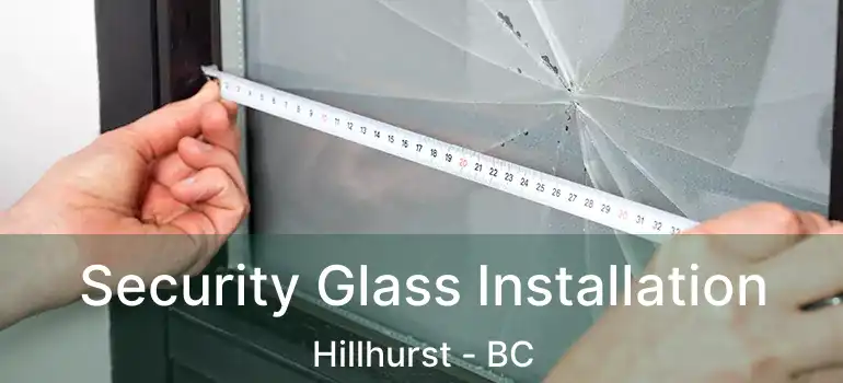  Security Glass Installation Hillhurst - BC