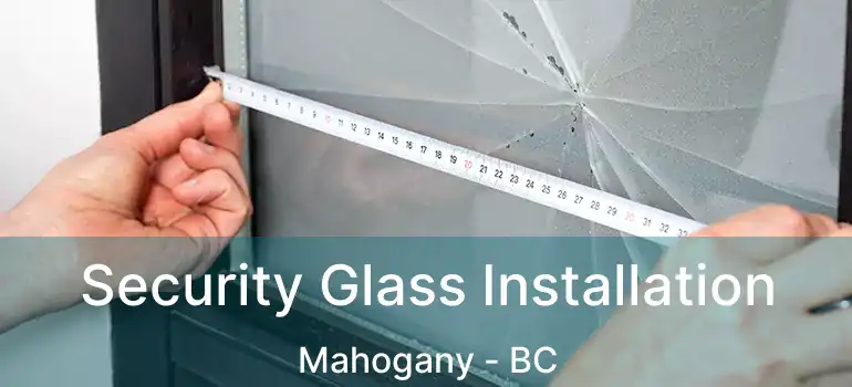  Security Glass Installation Mahogany - BC
