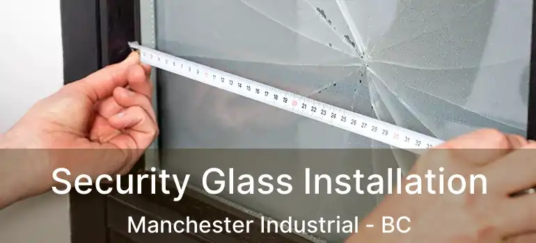  Security Glass Installation Manchester Industrial - BC