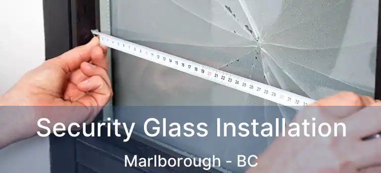 Security Glass Installation Marlborough - BC