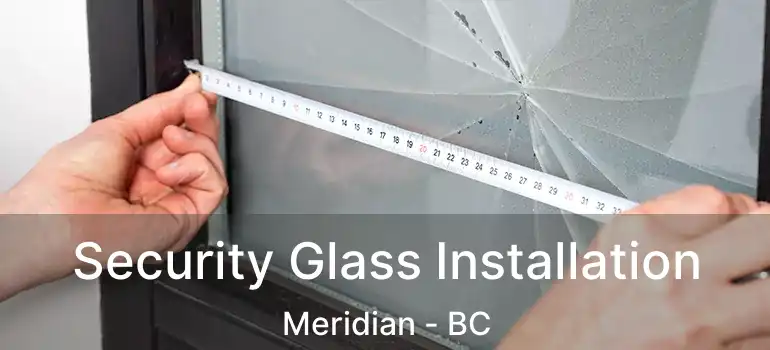  Security Glass Installation Meridian - BC
