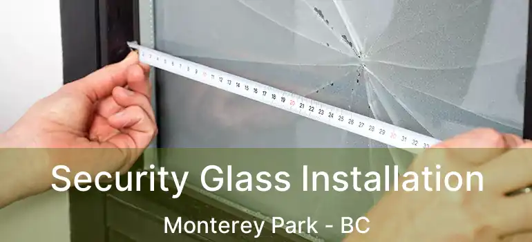  Security Glass Installation Monterey Park - BC