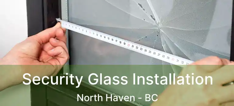  Security Glass Installation North Haven - BC