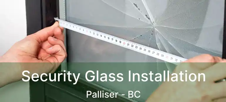  Security Glass Installation Palliser - BC