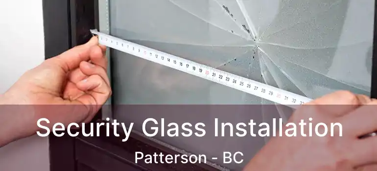  Security Glass Installation Patterson - BC
