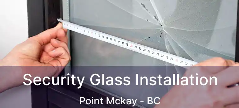  Security Glass Installation Point Mckay - BC
