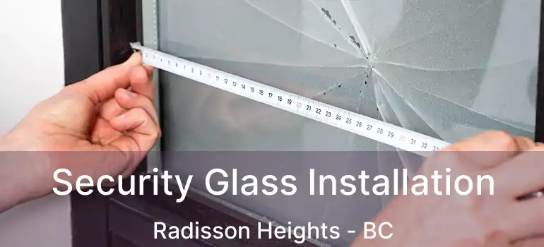  Security Glass Installation Radisson Heights - BC