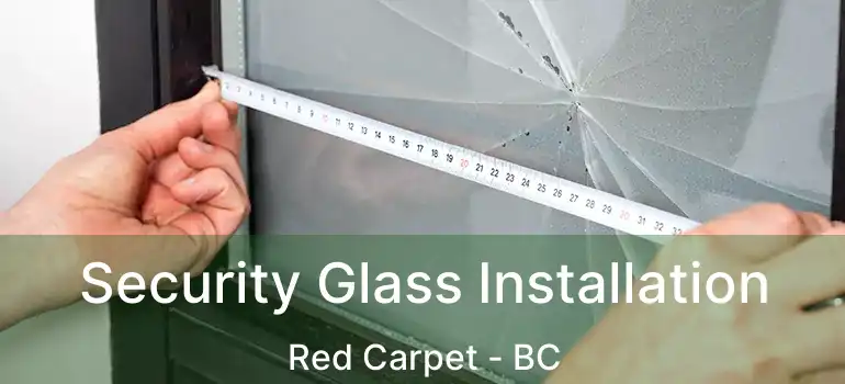  Security Glass Installation Red Carpet - BC