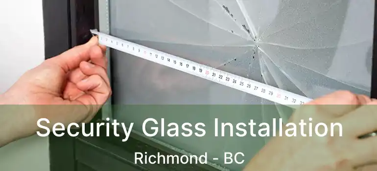  Security Glass Installation Richmond - BC
