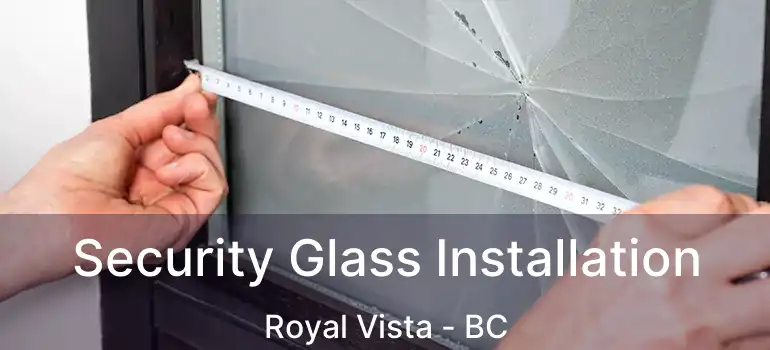  Security Glass Installation Royal Vista - BC