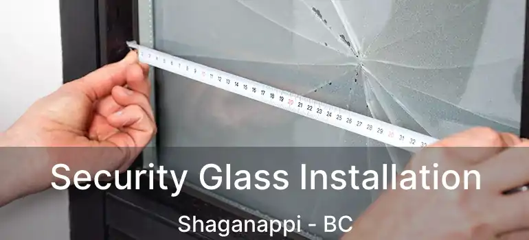  Security Glass Installation Shaganappi - BC