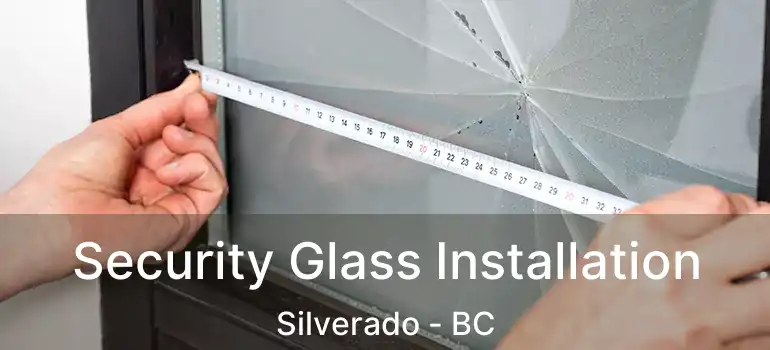  Security Glass Installation Silverado - BC