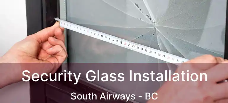  Security Glass Installation South Airways - BC