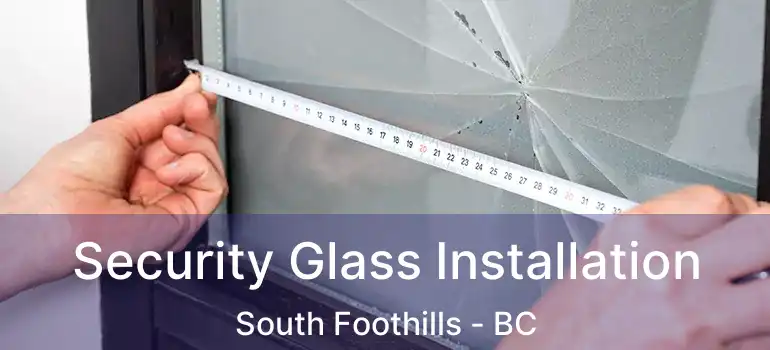  Security Glass Installation South Foothills - BC