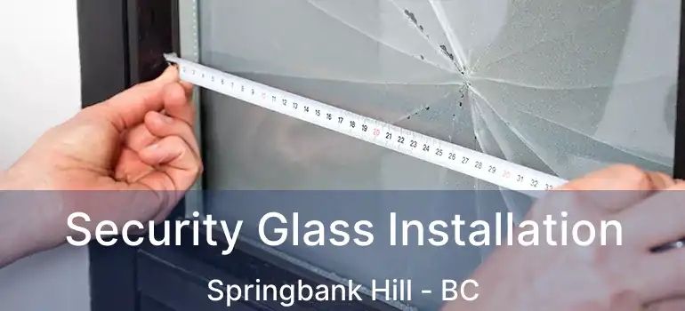  Security Glass Installation Springbank Hill - BC