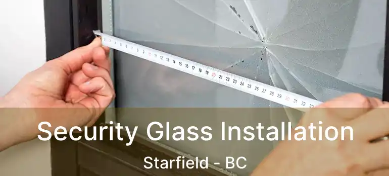  Security Glass Installation Starfield - BC