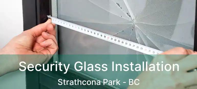  Security Glass Installation Strathcona Park - BC