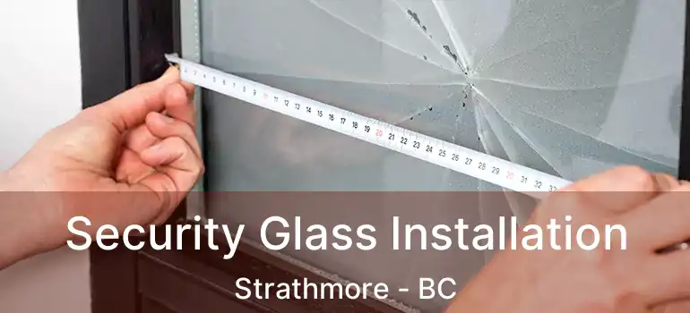  Security Glass Installation Strathmore - BC
