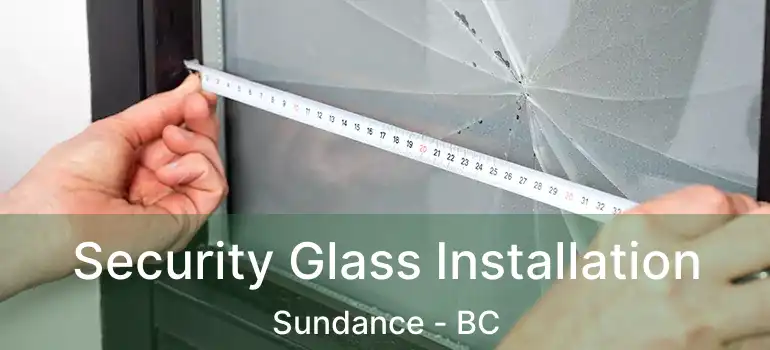  Security Glass Installation Sundance - BC