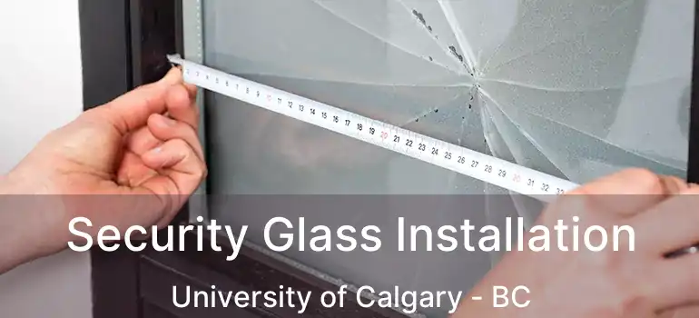  Security Glass Installation University of Calgary - BC