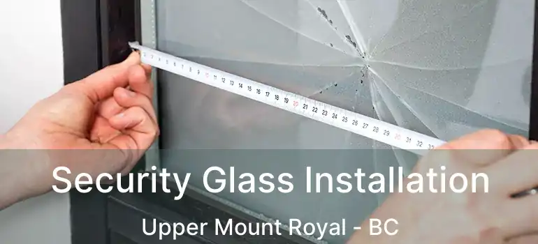  Security Glass Installation Upper Mount Royal - BC