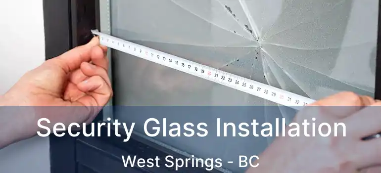  Security Glass Installation West Springs - BC