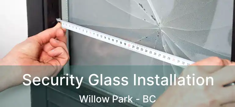  Security Glass Installation Willow Park - BC