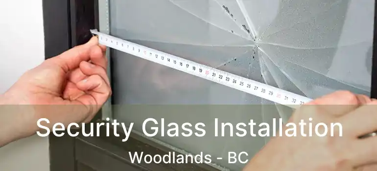  Security Glass Installation Woodlands - BC