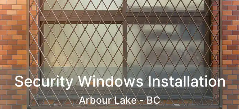 Security Windows Installation Arbour Lake - BC