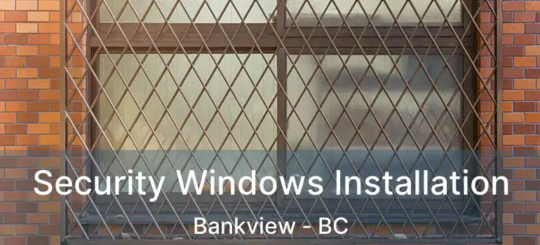  Security Windows Installation Bankview - BC