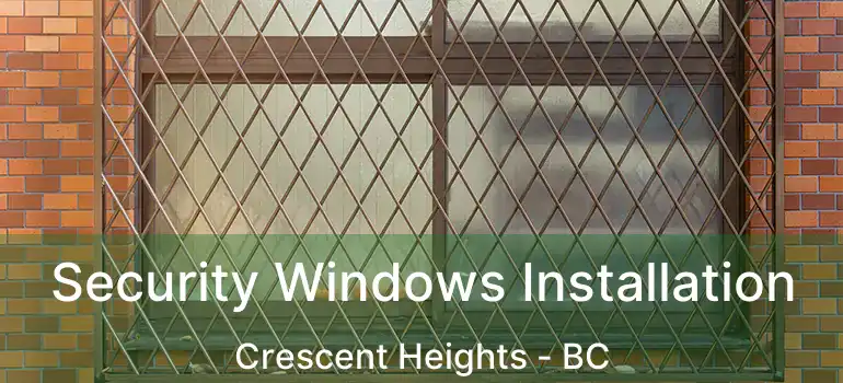  Security Windows Installation Crescent Heights - BC