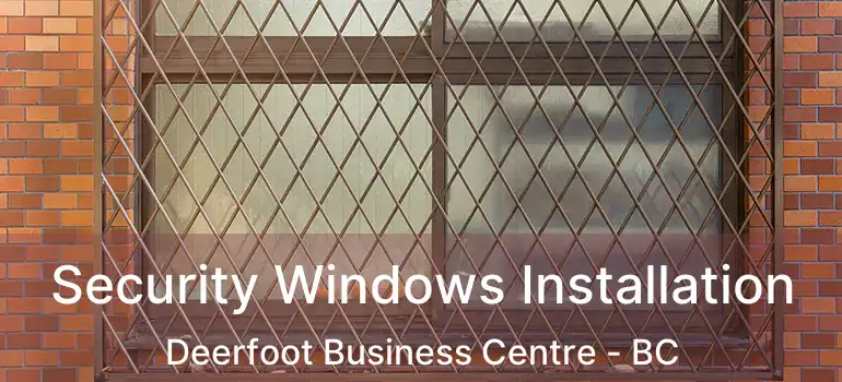  Security Windows Installation Deerfoot Business Centre - BC
