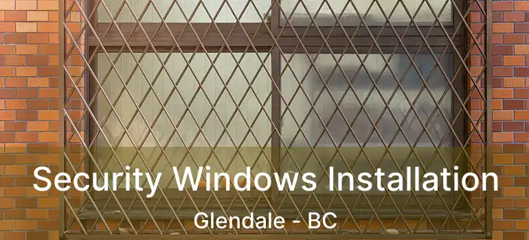  Security Windows Installation Glendale - BC