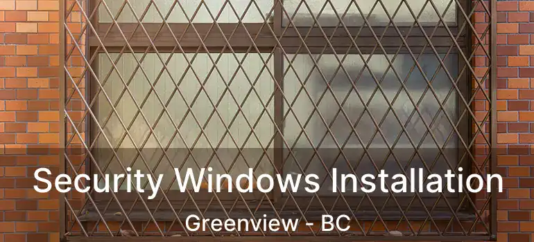  Security Windows Installation Greenview - BC