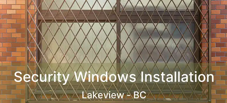  Security Windows Installation Lakeview - BC