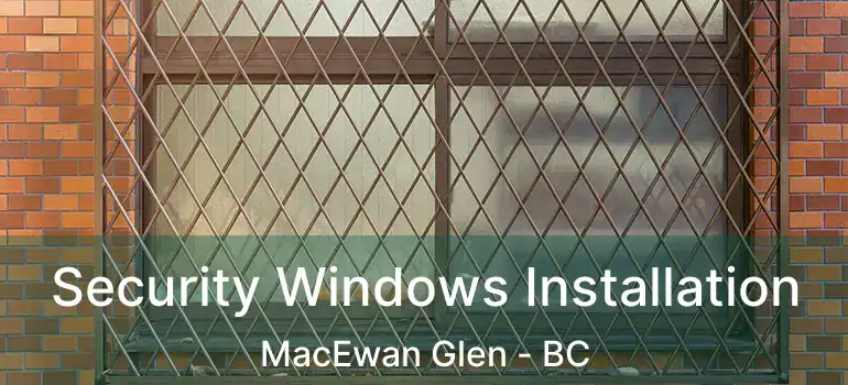  Security Windows Installation MacEwan Glen - BC