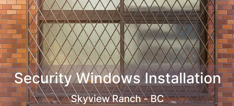  Security Windows Installation Skyview Ranch - BC