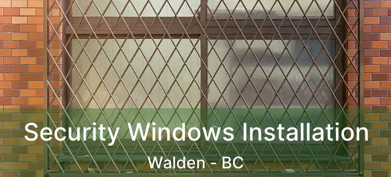  Security Windows Installation Walden - BC